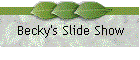 Becky's Slide Show
